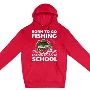 Born To Go Fishing Forced School Funny Boy Premium Pullover Hoodie