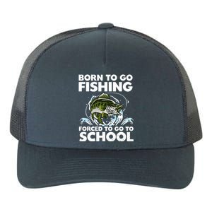 Born To Go Fishing Forced School Funny Boy Yupoong Adult 5-Panel Trucker Hat