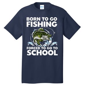 Born To Go Fishing Forced School Funny Boy Tall T-Shirt