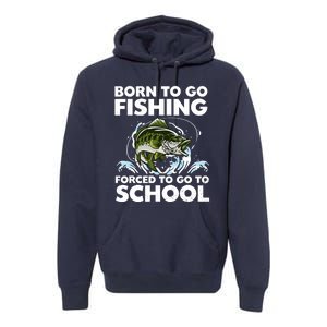 Born To Go Fishing Forced School Funny Boy Premium Hoodie