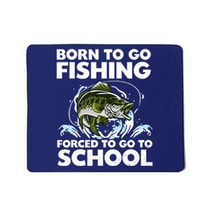 Born To Go Fishing Forced School Funny Boy Mousepad