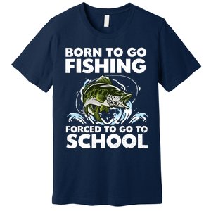 Born To Go Fishing Forced School Funny Boy Premium T-Shirt