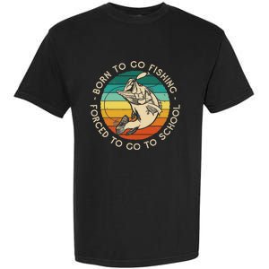 Born To Go Fishing Forced To Go To School Funny Fishing Garment-Dyed Heavyweight T-Shirt