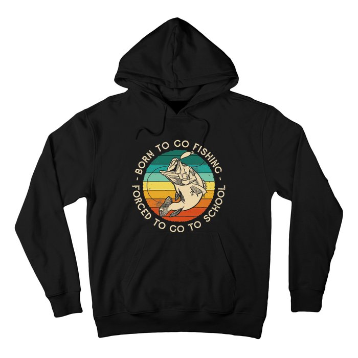 Born To Go Fishing Forced To Go To School Funny Fishing Hoodie