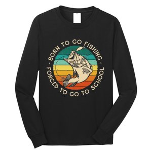 Born To Go Fishing Forced To Go To School Funny Fishing Long Sleeve Shirt