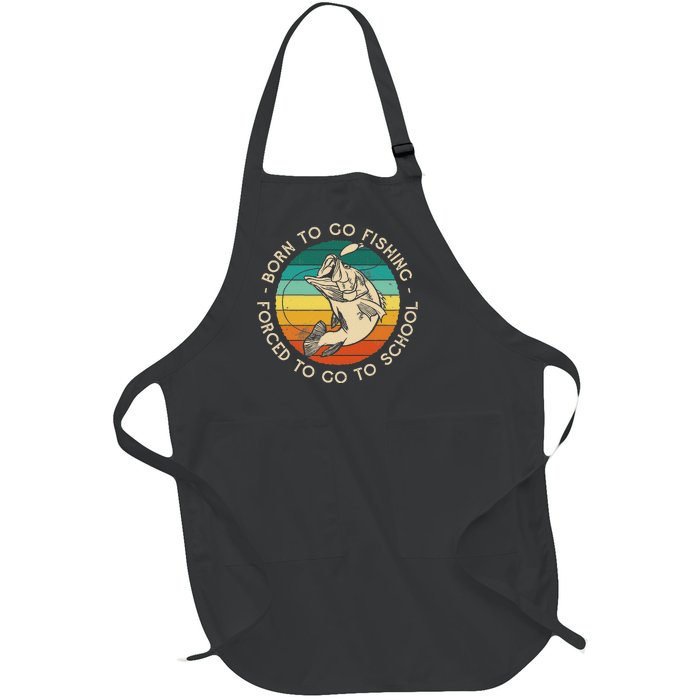 Born To Go Fishing Forced To Go To School Funny Fishing Full-Length Apron With Pockets