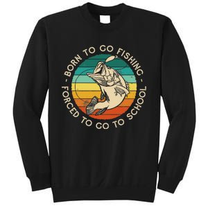 Born To Go Fishing Forced To Go To School Funny Fishing Sweatshirt