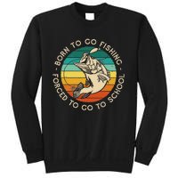 Born To Go Fishing Forced To Go To School Funny Fishing Sweatshirt