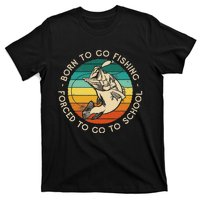 Born To Go Fishing Forced To Go To School Funny Fishing T-Shirt