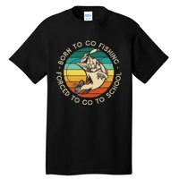 Born To Go Fishing Forced To Go To School Funny Fishing Tall T-Shirt