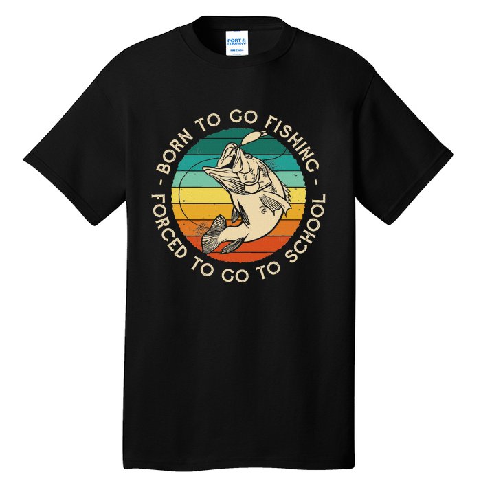 Born To Go Fishing Forced To Go To School Funny Fishing Tall T-Shirt