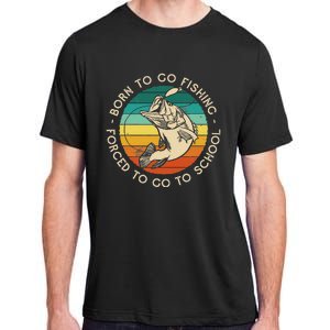 Born To Go Fishing Forced To Go To School Funny Fishing Adult ChromaSoft Performance T-Shirt