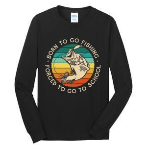 Born To Go Fishing Forced To Go To School Funny Fishing Tall Long Sleeve T-Shirt