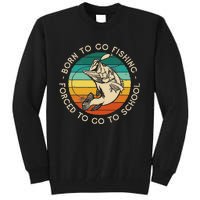 Born To Go Fishing Forced To Go To School Funny Fishing Tall Sweatshirt