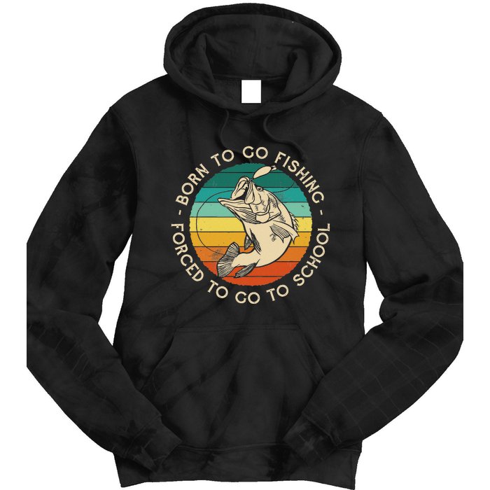 Born To Go Fishing Forced To Go To School Funny Fishing Tie Dye Hoodie