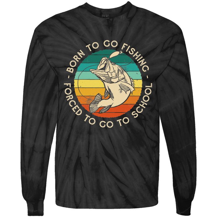 Born To Go Fishing Forced To Go To School Funny Fishing Tie-Dye Long Sleeve Shirt