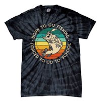 Born To Go Fishing Forced To Go To School Funny Fishing Tie-Dye T-Shirt