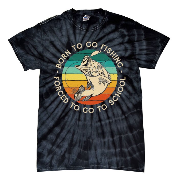 Born To Go Fishing Forced To Go To School Funny Fishing Tie-Dye T-Shirt