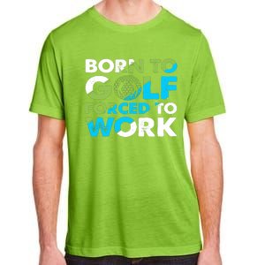 Born To Golf Forced To Work Funny Golf Quotes Golf Lover Golfing Adult ChromaSoft Performance T-Shirt