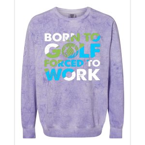 Born To Golf Forced To Work Funny Golf Quotes Golf Lover Golfing Colorblast Crewneck Sweatshirt