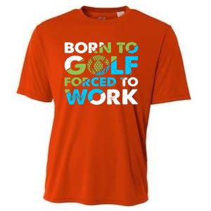 Born To Golf Forced To Work Funny Golf Quotes Golf Lover Golfing Cooling Performance Crew T-Shirt