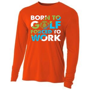 Born To Golf Forced To Work Funny Golf Quotes Golf Lover Golfing Cooling Performance Long Sleeve Crew