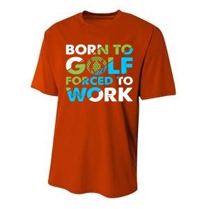 Born To Golf Forced To Work Funny Golf Quotes Golf Lover Golfing Performance Sprint T-Shirt