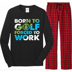 Born To Golf Forced To Work Funny Golf Quotes Golf Lover Golfing Long Sleeve Pajama Set