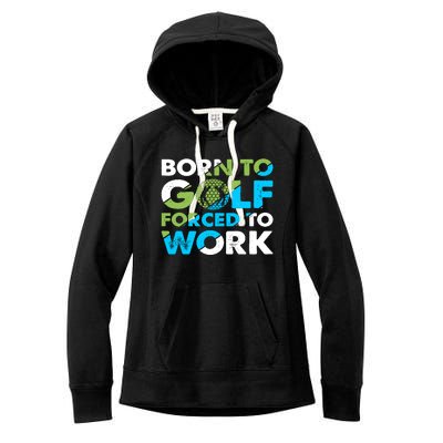 Born To Golf Forced To Work Funny Golf Quotes Golf Lover Golfing Women's Fleece Hoodie