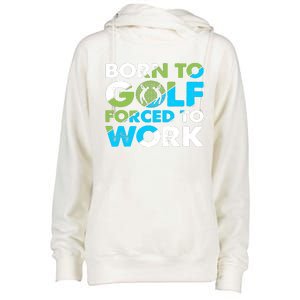 Born To Golf Forced To Work Funny Golf Quotes Golf Lover Golfing Womens Funnel Neck Pullover Hood