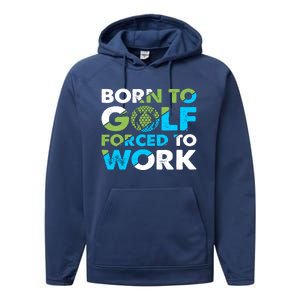 Born To Golf Forced To Work Funny Golf Quotes Golf Lover Golfing Performance Fleece Hoodie