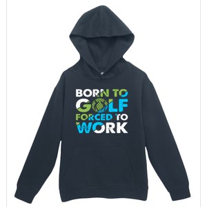 Born To Golf Forced To Work Funny Golf Quotes Golf Lover Golfing Urban Pullover Hoodie