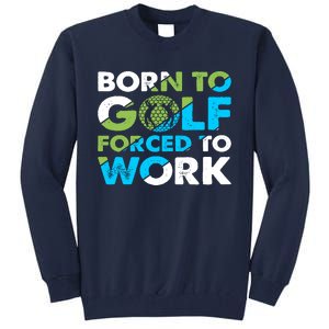 Born To Golf Forced To Work Funny Golf Quotes Golf Lover Golfing Tall Sweatshirt