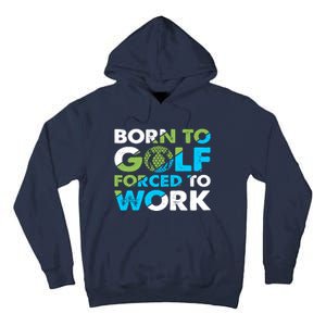 Born To Golf Forced To Work Funny Golf Quotes Golf Lover Golfing Tall Hoodie