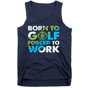 Born To Golf Forced To Work Funny Golf Quotes Golf Lover Golfing Tank Top