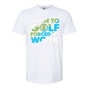 Born To Golf Forced To Work Funny Golf Quotes Golf Lover Golfing Softstyle CVC T-Shirt