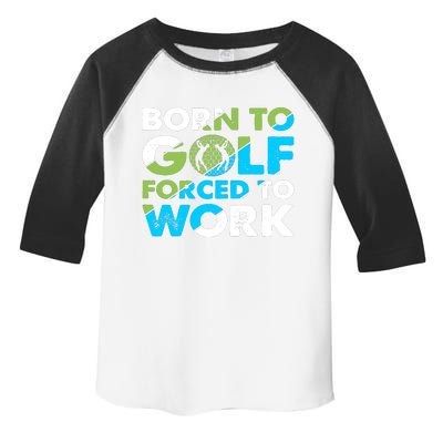 Born To Golf Forced To Work Funny Golf Quotes Golf Lover Golfing Toddler Fine Jersey T-Shirt