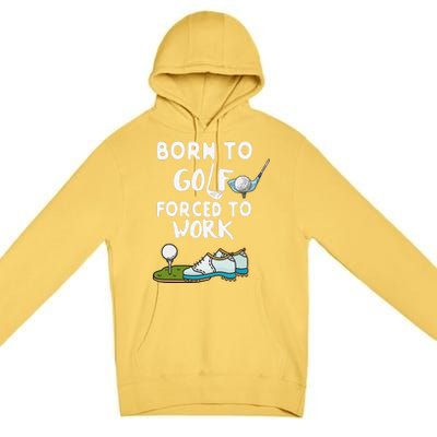 Born to Golf Force to Work Funny Sport Lover Premium Pullover Hoodie