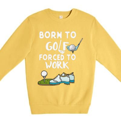 Born to Golf Force to Work Funny Sport Lover Premium Crewneck Sweatshirt