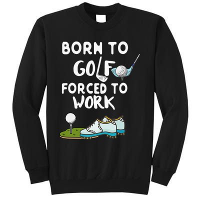 Born to Golf Force to Work Funny Sport Lover Sweatshirt