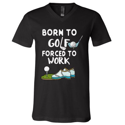 Born to Golf Force to Work Funny Sport Lover V-Neck T-Shirt