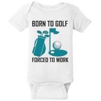 Born To Golf Forced To Work Baby Bodysuit