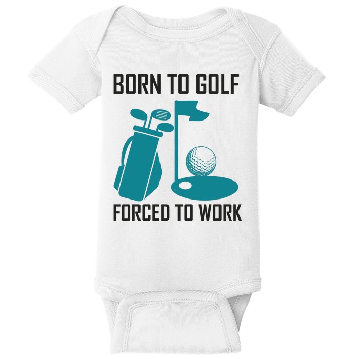 Born To Golf Forced To Work Baby Bodysuit