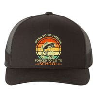 Born To Go Fishing Forced School Yupoong Adult 5-Panel Trucker Hat