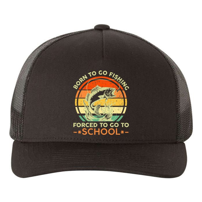 Born To Go Fishing Forced School Yupoong Adult 5-Panel Trucker Hat