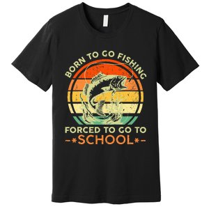 Born To Go Fishing Forced School Premium T-Shirt