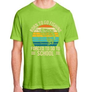 Born To Go Fishing Forced School Funny Fishing Adult ChromaSoft Performance T-Shirt