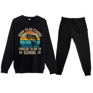 Born To Go Fishing Forced School Funny Fishing Premium Crewneck Sweatsuit Set