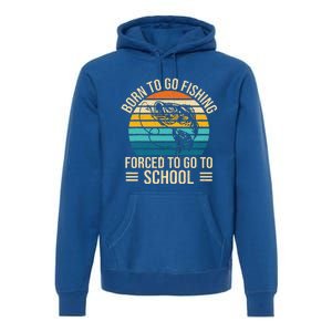 Born To Go Fishing Forced School Funny Fishing Premium Hoodie