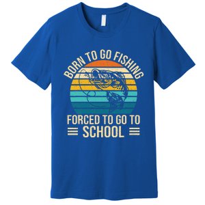 Born To Go Fishing Forced School Funny Fishing Premium T-Shirt